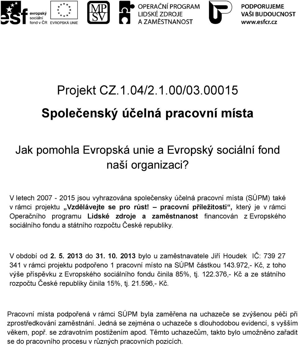 na SÚPM částkou 143.972,- Kč, z toho výše příspěvku z Evropského sociálního fondu činila 85%, tj.