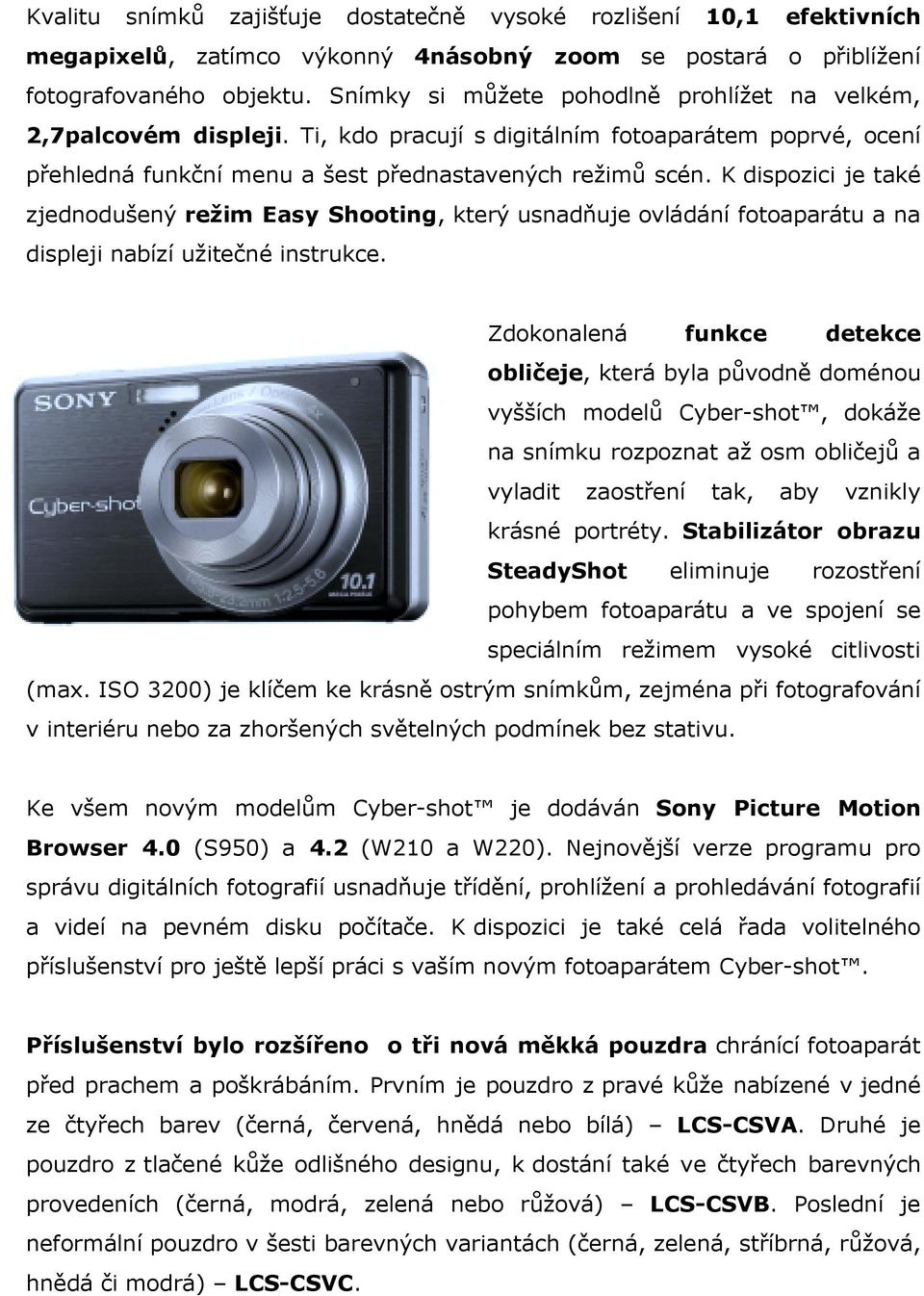 K dispozici je také zjednodušený režim Easy Shooting, který usnadňuje ovládání fotoaparátu a na displeji nabízí užitečné instrukce.