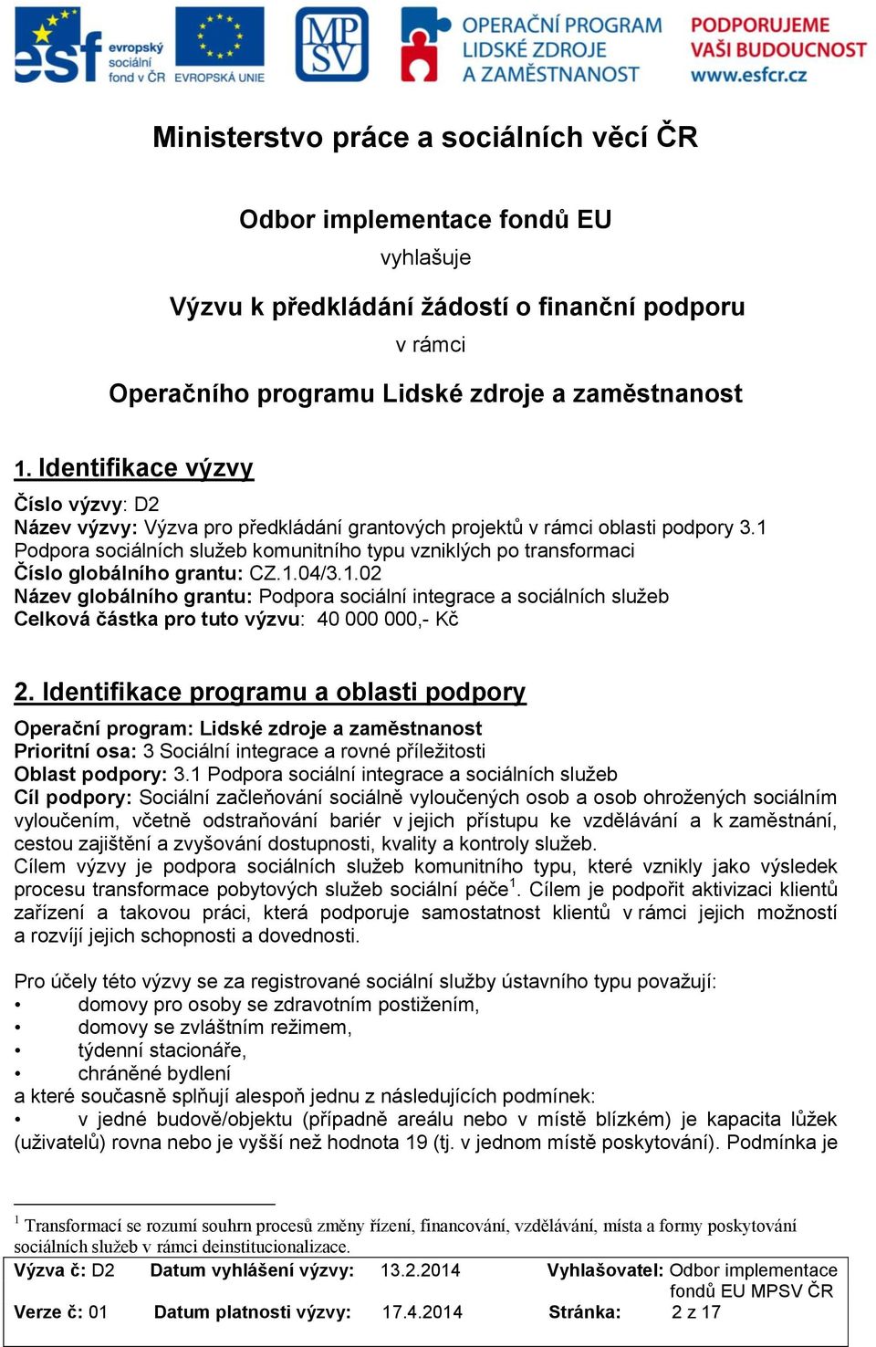 1.02 Název glbálníh grantu: Pdpra sciální integrace a sciálních služeb Celkvá částka pr tut výzvu: 40 000 000,- Kč 2.