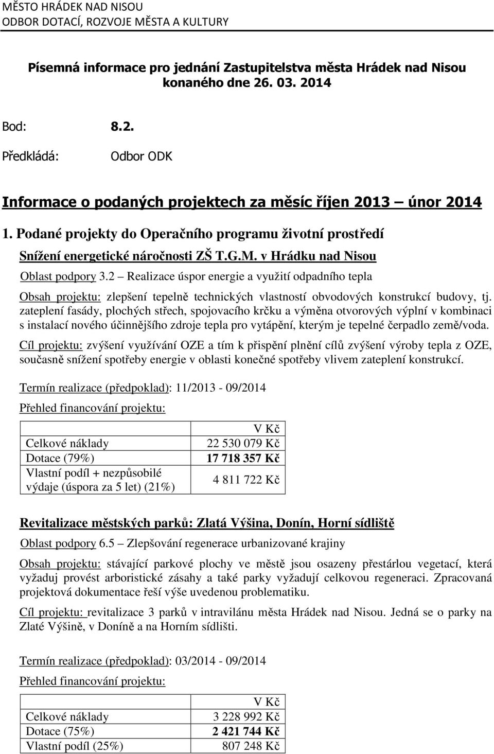 2 Realizace úspor energie a využití odpadního tepla Obsah projektu: zlepšení tepelně technických vlastností obvodových konstrukcí budovy, tj.