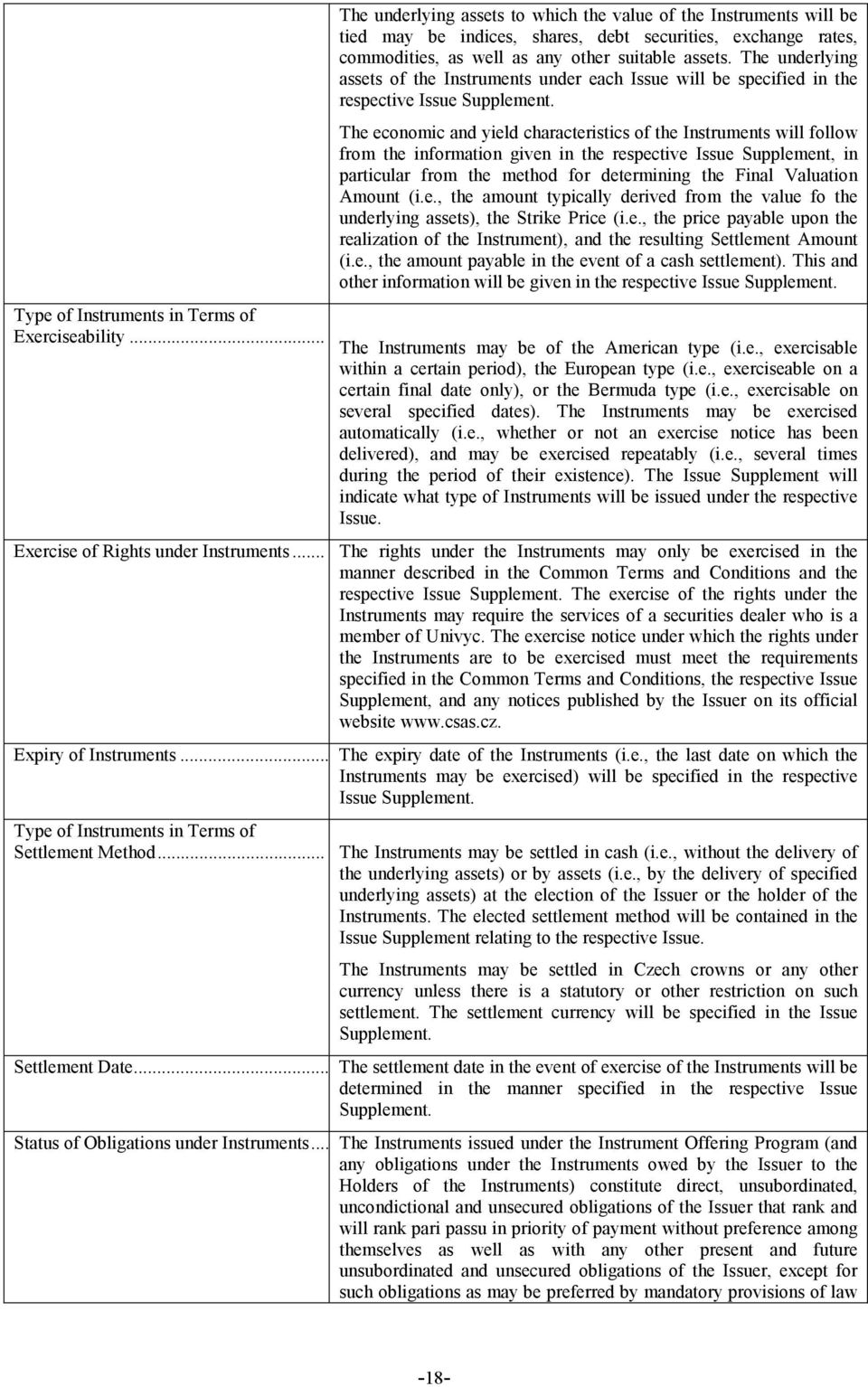 The underlying assets of the Instruments under each Issue will be specified in the respective Issue Supplement.