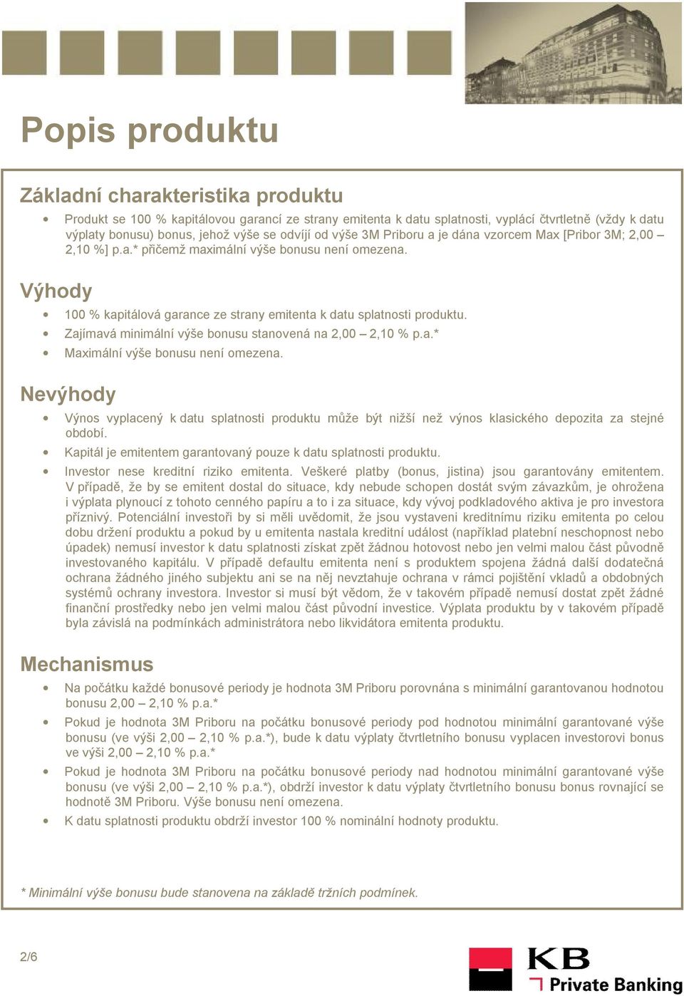 Zajímavá minimální výše bonusu stanovená na 2,00 2,10 % p.a.* Maximální výše bonusu není omezena.