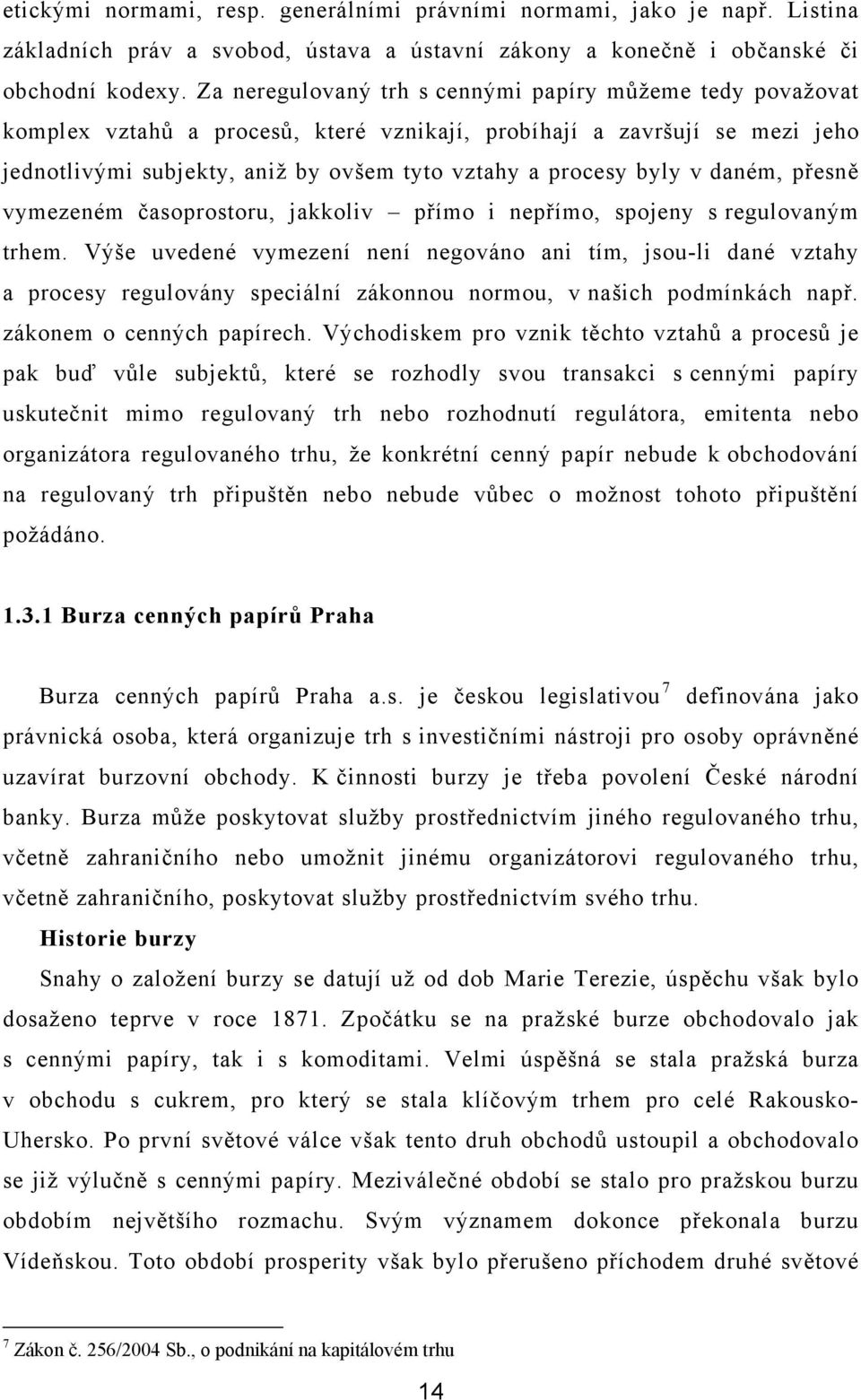 v daném, přesně vymezeném časoprostoru, jakkoliv přímo i nepřímo, spojeny s regulovaným trhem.