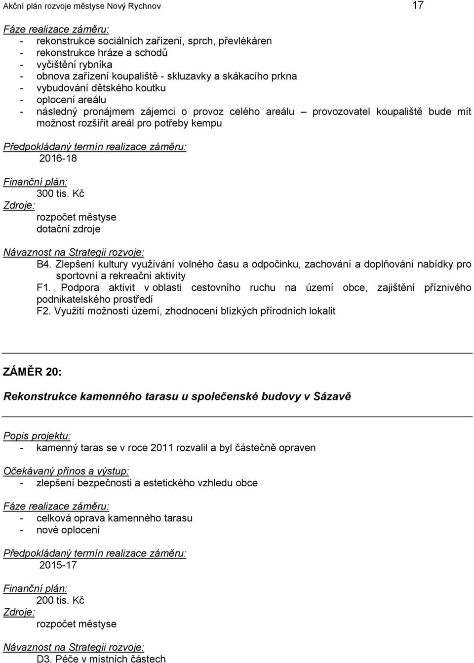 300 tis. Kč B4. Zlepšení kultury využívání volného času a odpočinku, zachování a doplňování nabídky pro sportovní a rekreační aktivity F1.