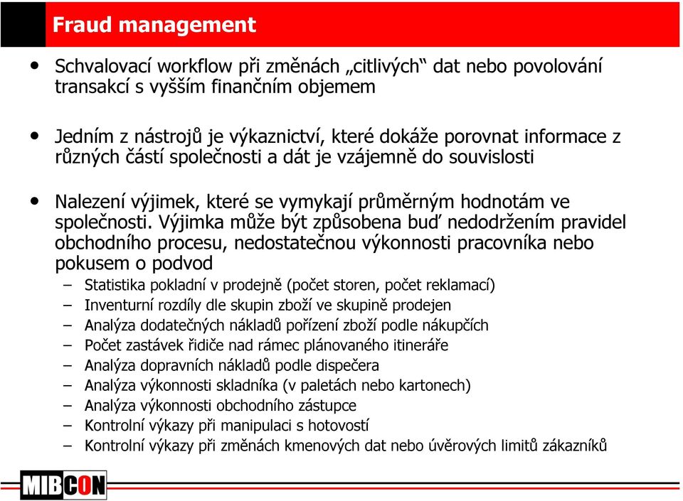 Výjimka může být způsobena buď nedodržením pravidel obchodního procesu, nedostatečnou výkonnosti pracovníka nebo pokusem o podvod Statistika pokladní v prodejně (počet storen, počet reklamací)