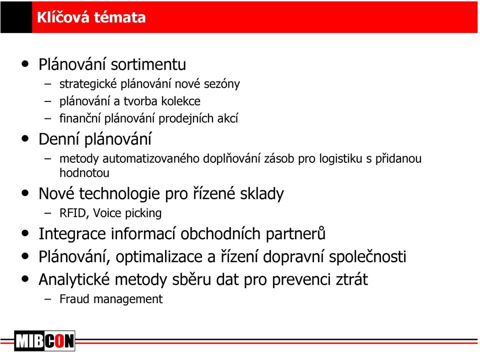 hodnotou Nové technologie pro řízené sklady RFID, Voice picking Integrace informací obchodních partnerů