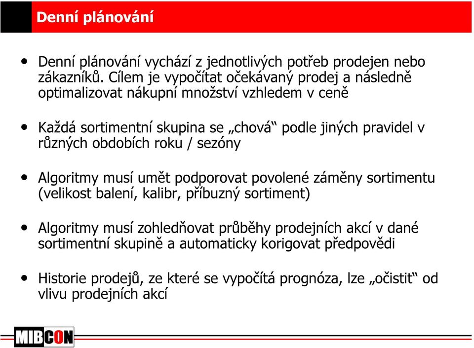 pravidel v různých obdobích roku / sezóny Algoritmy musí umět podporovat povolené záměny sortimentu (velikost balení, kalibr, příbuzný