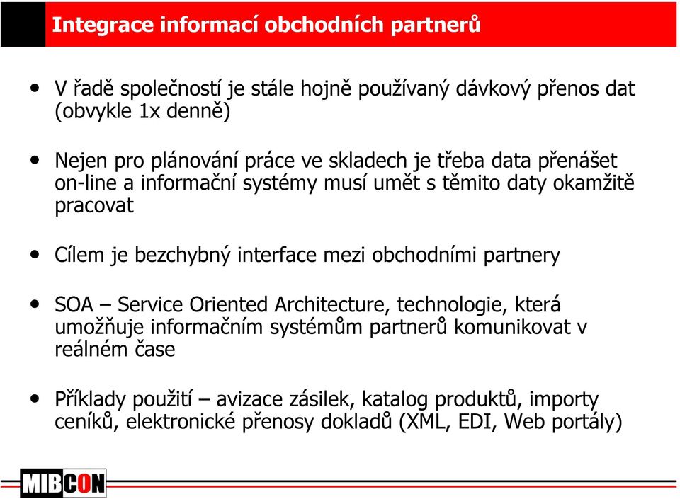 bezchybný interface mezi obchodními partnery SOA Service Oriented Architecture, technologie, která umožňuje informačním systémům