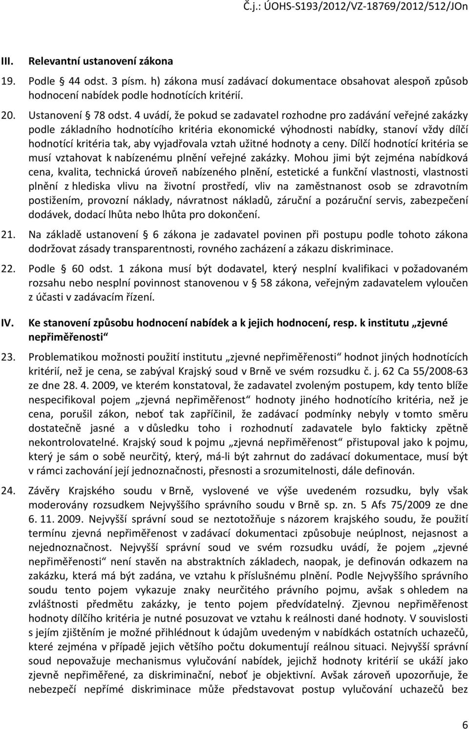 vztah užitné hodnoty a ceny. Dílčí hodnotící kritéria se musí vztahovat k nabízenému plnění veřejné zakázky.