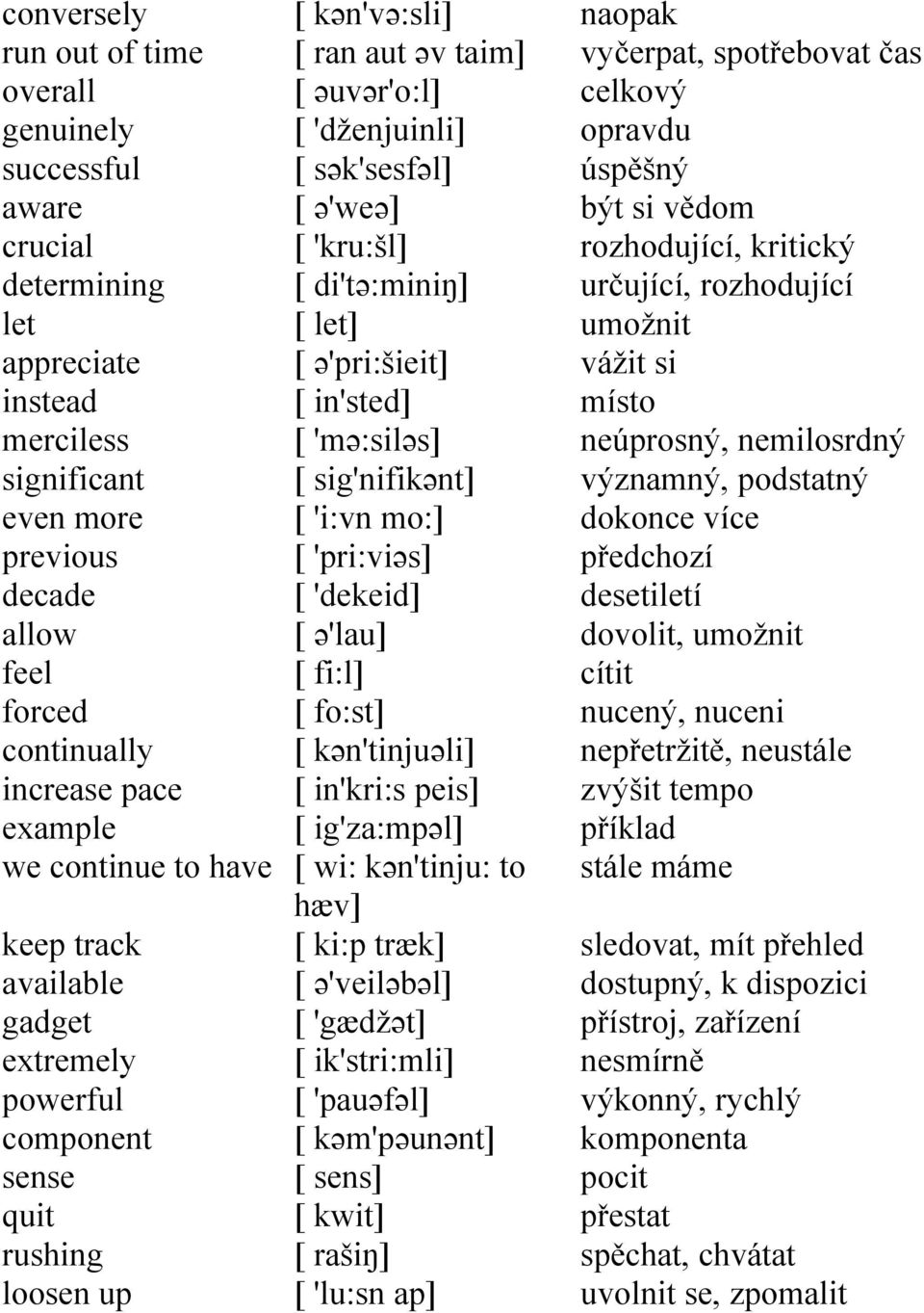 'kru:šl] [ di'tə:miniŋ] [ let] [ ə'pri:šieit] [ in'sted] [ 'mə:siləs] [ sig'nifikənt] [ 'i:vn mo:] [ 'pri:viəs] [ 'dekeid] [ ə'lau] [ fi:l] [ fo:st] [ kən'tinjuəli] [ in'kri:s peis] [ ig'za:mpəl] [