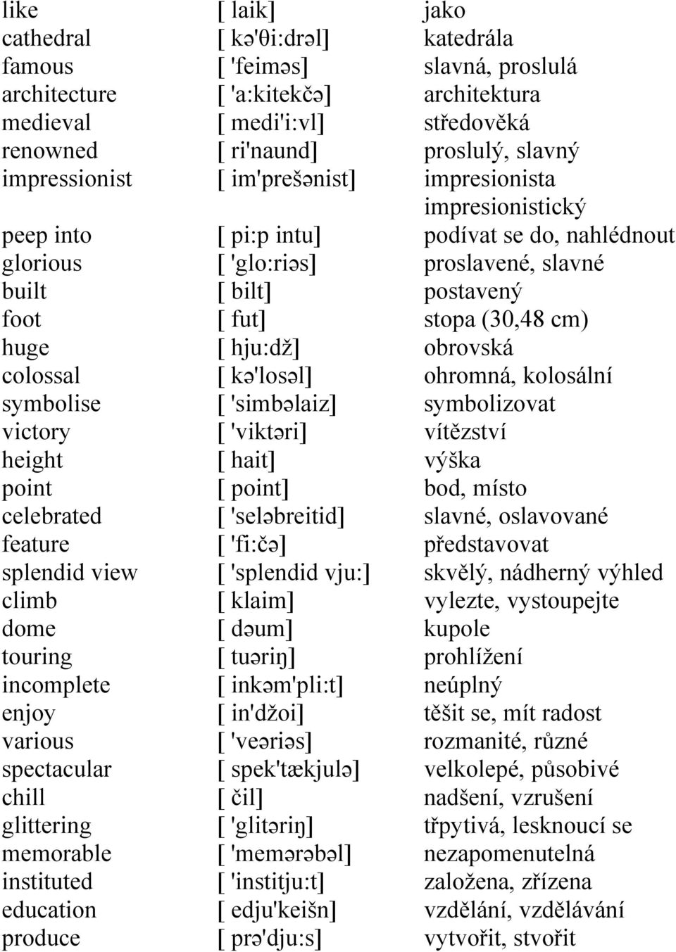 'glo:riəs] [ bilt] [ fut] [ hju:dž] [ kə'losəl] [ 'simbəlaiz] [ 'viktəri] [ hait] [ point] [ 'seləbreitid] [ 'fi:čə] [ 'splendid vju:] [ klaim] [ dəum] [ tuəriŋ] [ inkəm'pli:t] [ in'džoi] [ 'veəriəs]