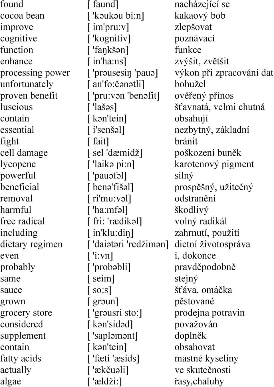 in'ha:ns] [ 'prəusesiŋ 'pauə] [ an'fo:čənətli] [ 'pru:vən 'benəfit] [ 'lašəs] [ kən'tein] [ i'senšəl] [ fait] [ sel 'dæmidž] [ 'laikə pi:n] [ 'pauəfəl] [ benə'fišəl] [ ri'mu:vəl] [ 'ha:mfəl] [ fri: