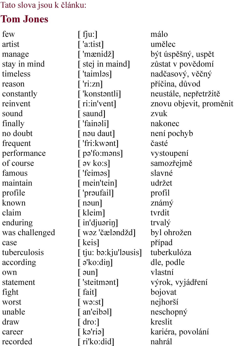 ri:in'vent] [ saund] [ 'fainəli] [ nəu daut] [ 'fri:kwənt] [ pə'fo:məns] [ əv ko:s] [ 'feiməs] [ mein'tein] [ 'prəufail] [ nəun] [ kleim] [ in'djuəriŋ] [ wəz 'čæləndžd] [ keis] [ tju: bə:kju'ləusis]