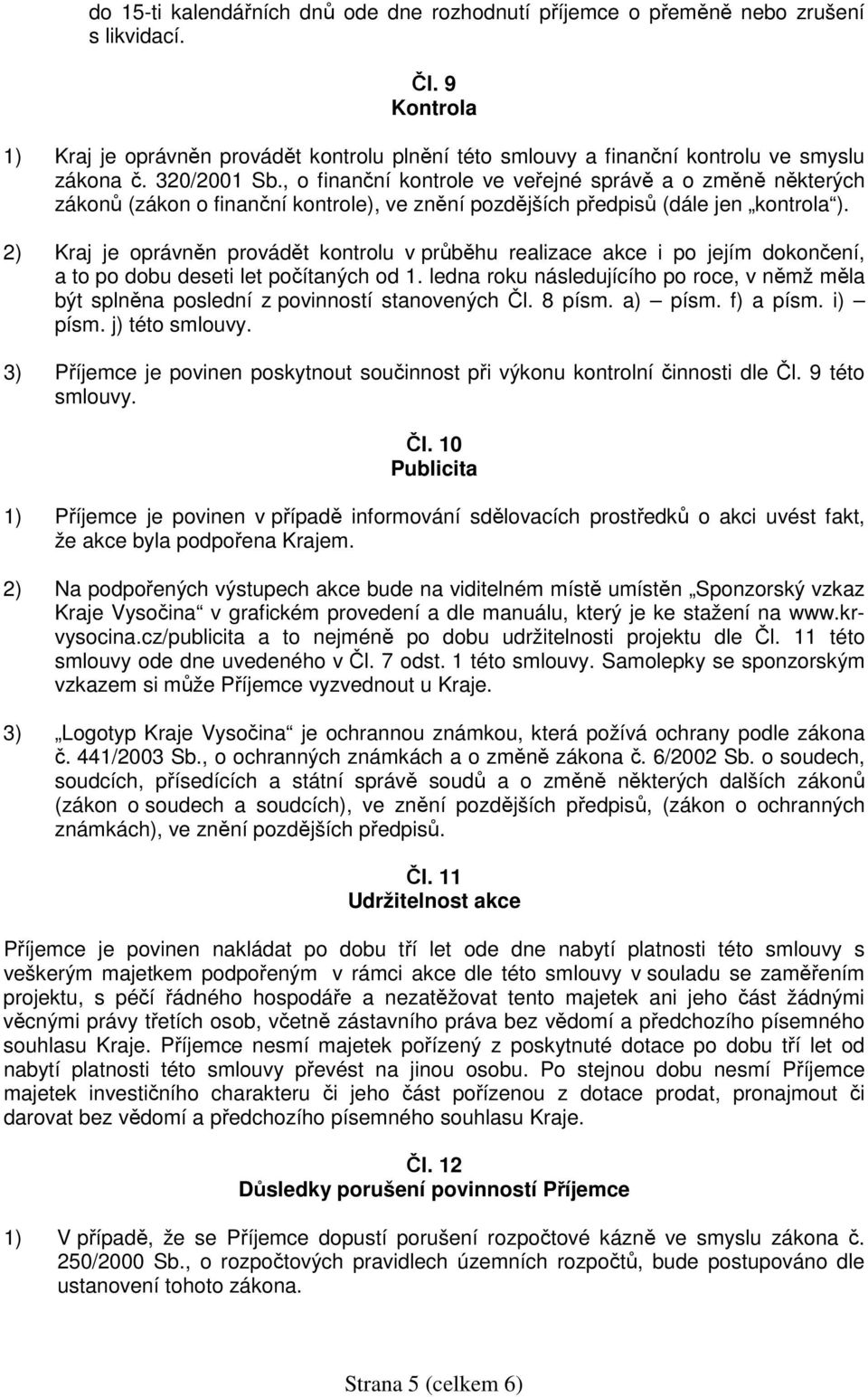 , o finanční kontrole ve veřejné správě a o změně některých zákonů (zákon o finanční kontrole), ve znění pozdějších předpisů (dále jen kontrola ).