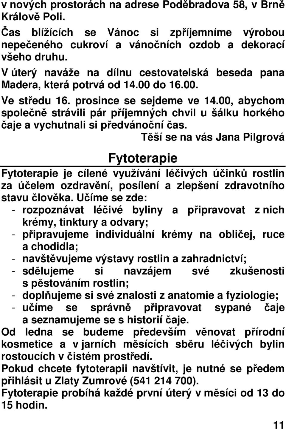 00, abychom společně strávili pár příjemných chvil u šálku horkého čaje a vychutnali si předvánoční čas.