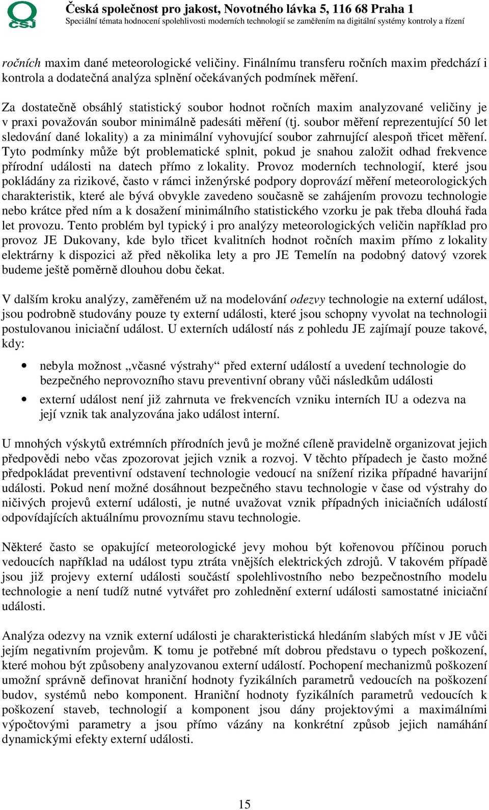 soubor měření reprezentující 50 let sledování dané lokality) a za minimální vyhovující soubor zahrnující alespoň třicet měření.