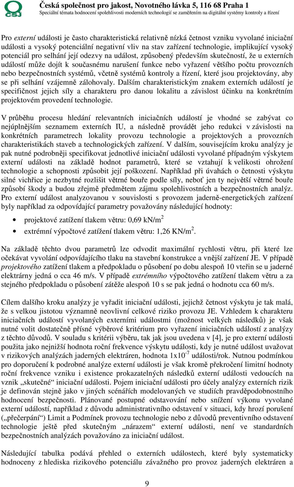 bezpečnostních systémů, včetně systémů kontroly a řízení, které jsou projektovány, aby se při selhání vzájemně zálohovaly.