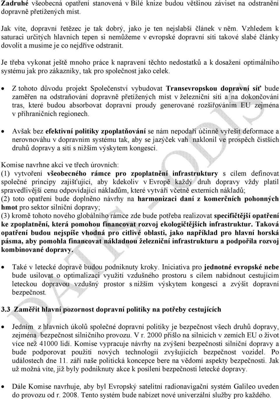 Je třeba vykonat ještě mnoho práce k napravení těchto nedostatků a k dosažení optimálního systému jak pro zákazníky, tak pro společnost jako celek.