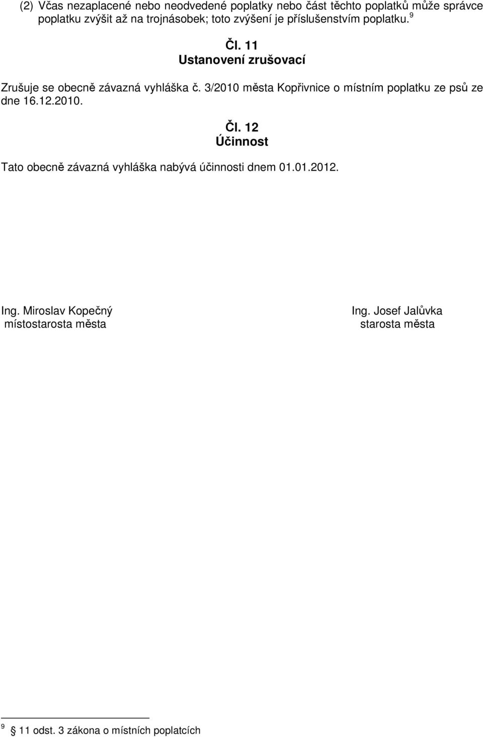 3/2010 města Kopřivnice o místním poplatku ze psů ze dne 16.12.2010. Čl.