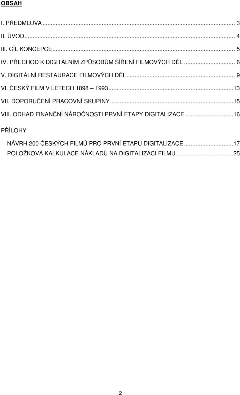ČESKÝ FILM V LETECH 1898 1993...13 VII. DOPORUČENÍ PRACOVNÍ SKUPINY...15 VIII.