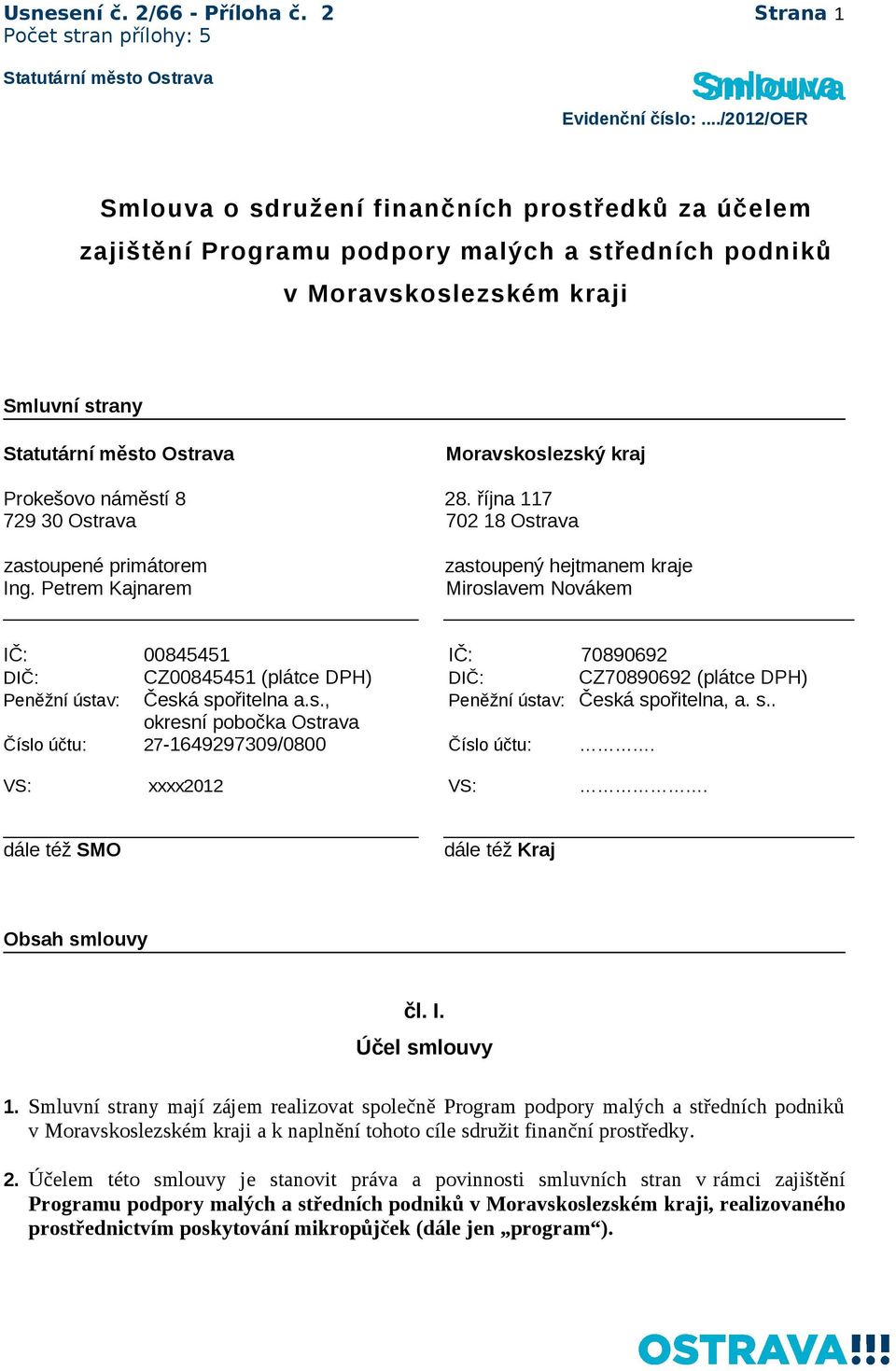 října 117 729 30 Ostrava 702 18 Ostrava zastoupené primátorem Ing.