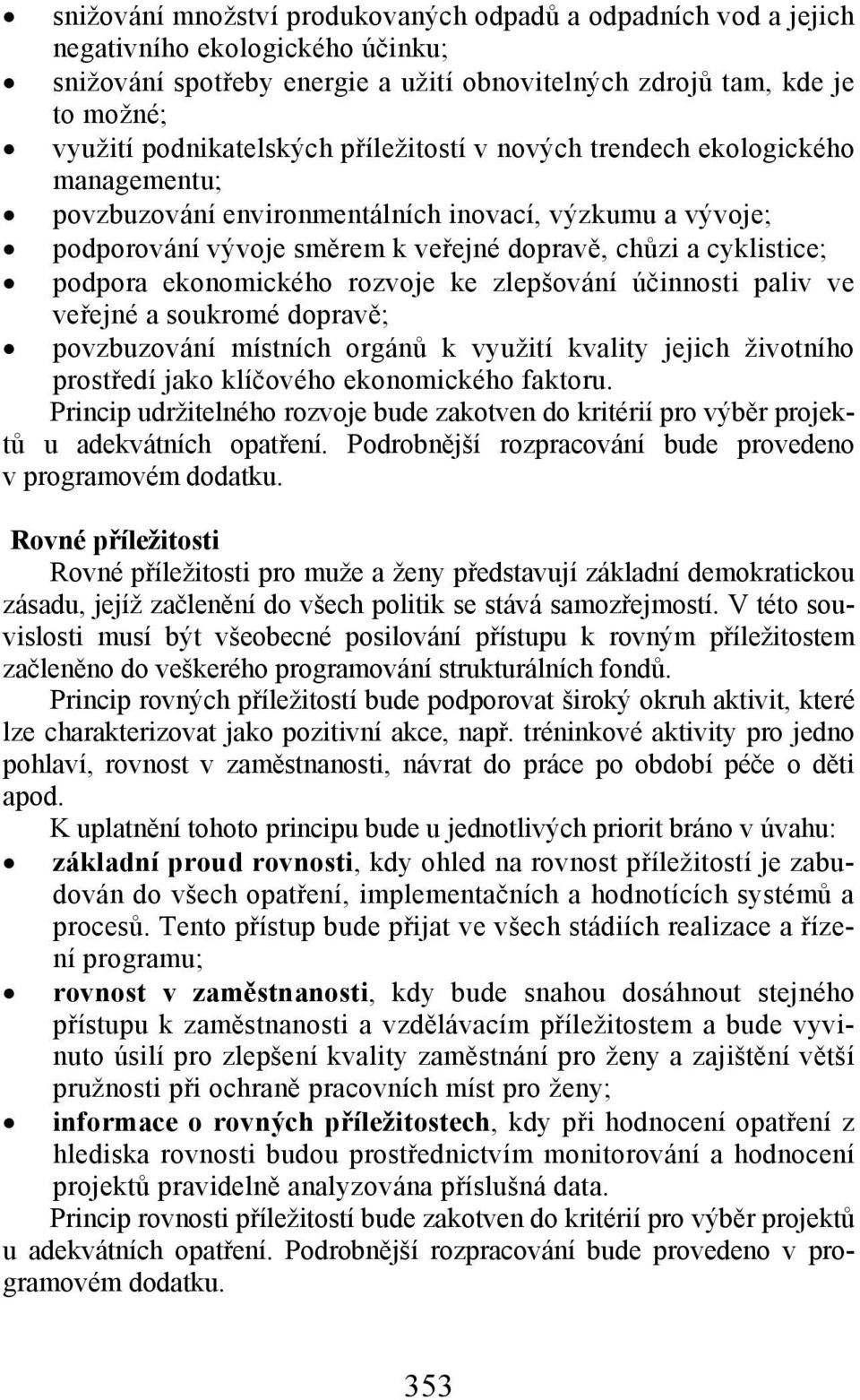 ekonomického rozvoje ke zlepšování účinnosti paliv ve veřejné a soukromé dopravě; povzbuzování místních orgánů k využití kvality jejich životního prostředí jako klíčového ekonomického faktoru.