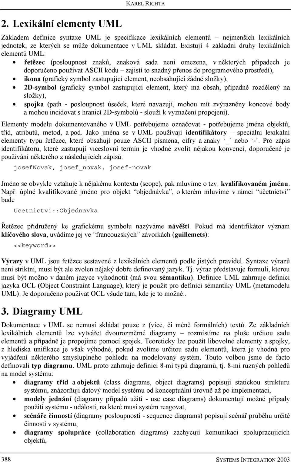 programového prostředí), ikona (grafický symbol zastupující element, neobsahující žádné složky), 2D-symbol (grafický symbol zastupující element, který má obsah, případně rozdělený na složky), spojka