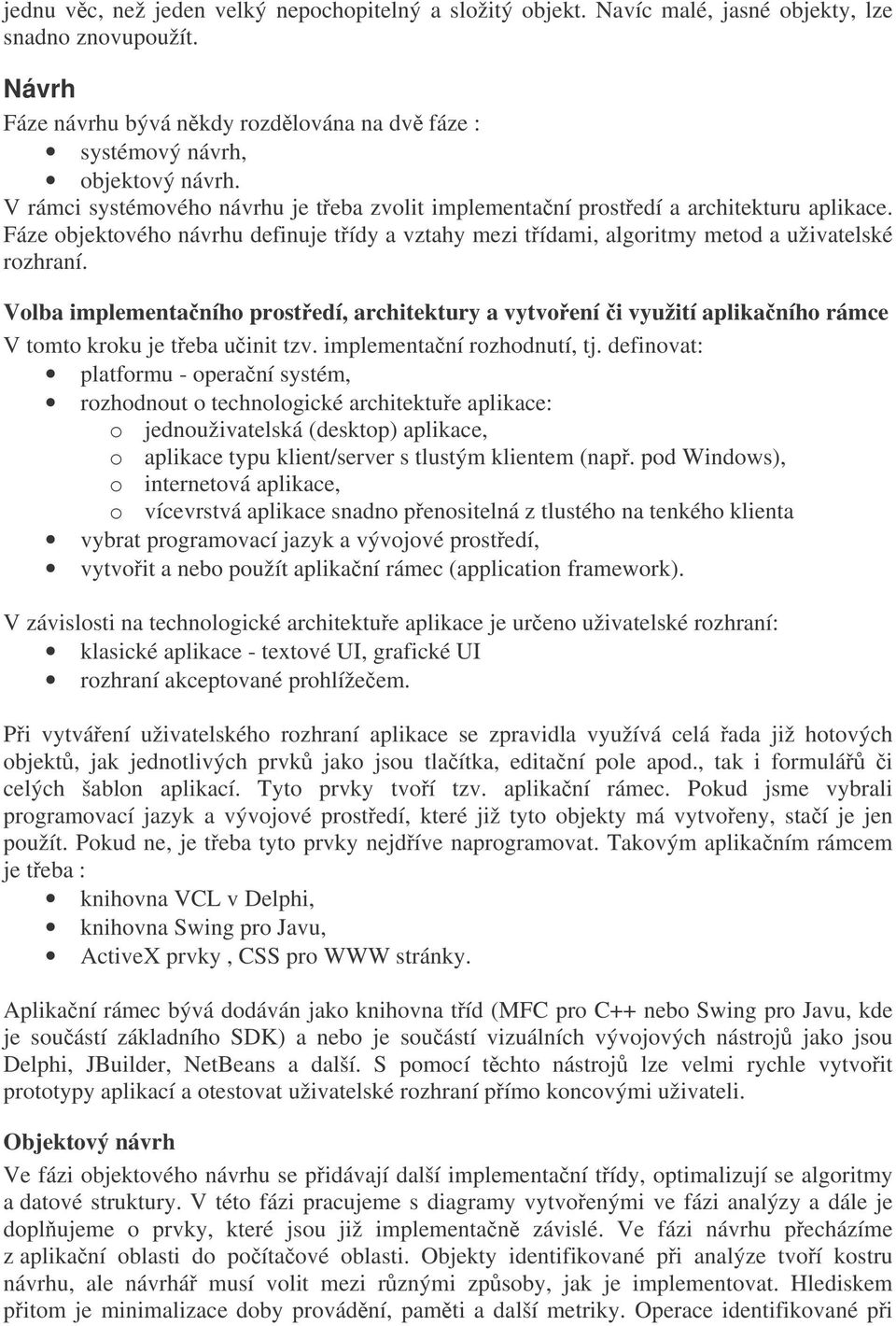 Volba implementaního prostedí, architektury a vytvoení i využití aplikaního rámce V tomto kroku je teba uinit tzv. implementaní rozhodnutí, tj.