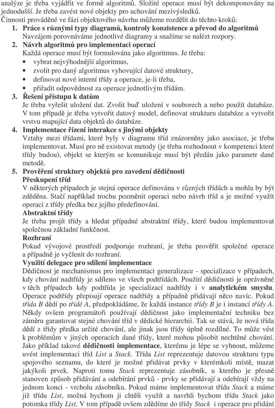 Práce s rznými typy diagram, kontroly konzistence a pevod do algoritm Navzájem porovnáváme jednotlivé diagramy a snažíme se nalézt rozpory. 2.