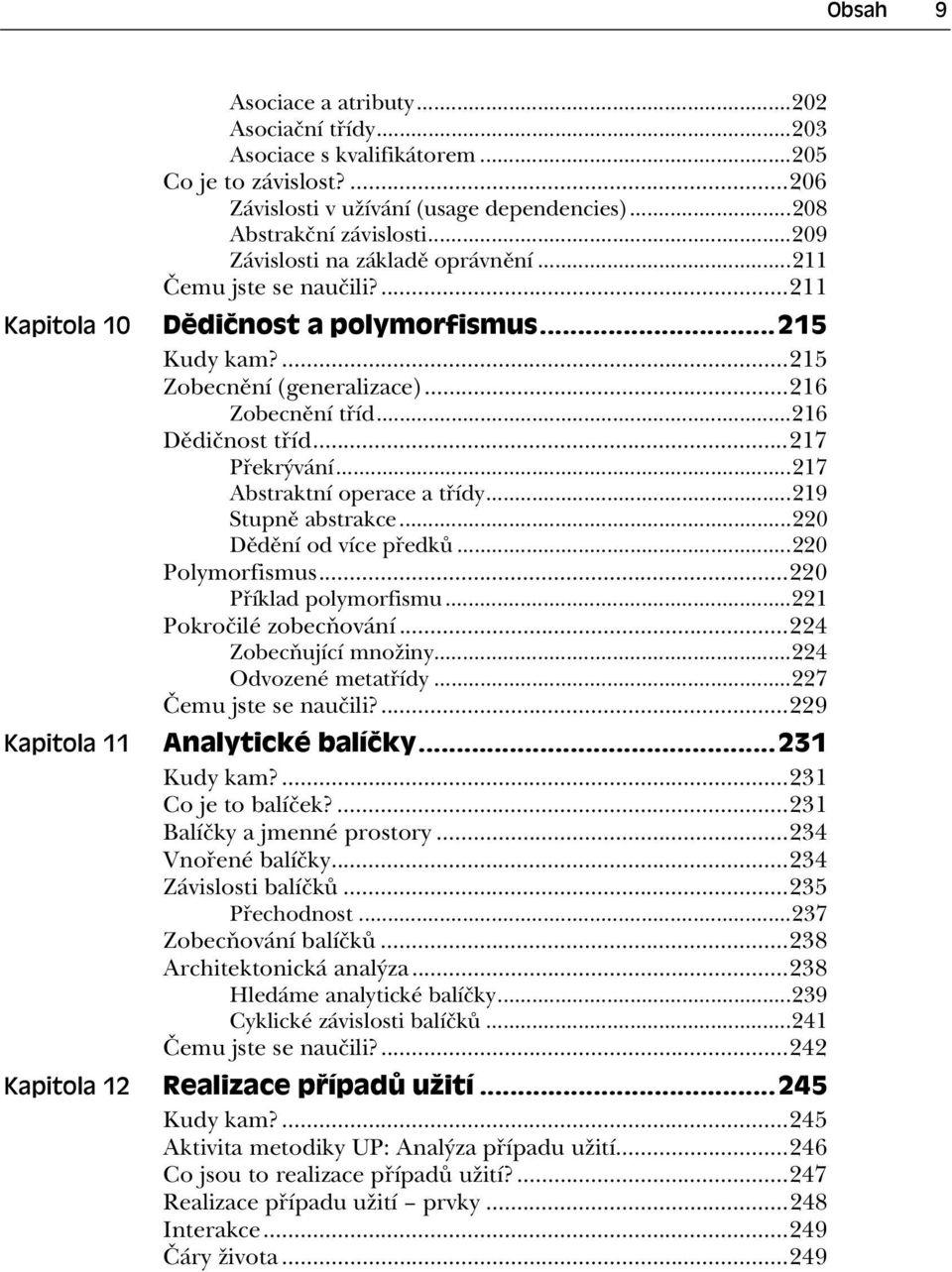 ..217 P ekrývání...217 Abstraktní operace a t ídy...219 Stupn abstrakce...220 D d ní od více p edk...220 Polymorfismus...220 P íklad polymorfismu...221 Pokro ilé zobec ování...224 Zobec ující množiny.