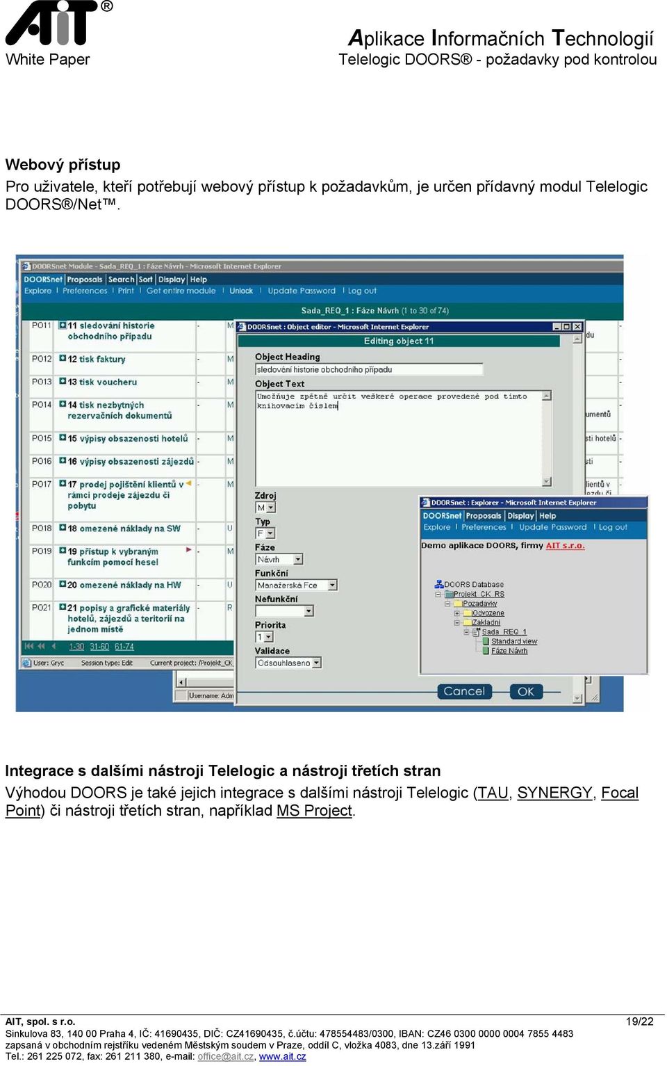 Integrace s dalšími nástroji Telelogic a nástroji třetích stran Výhodou DOORS je také