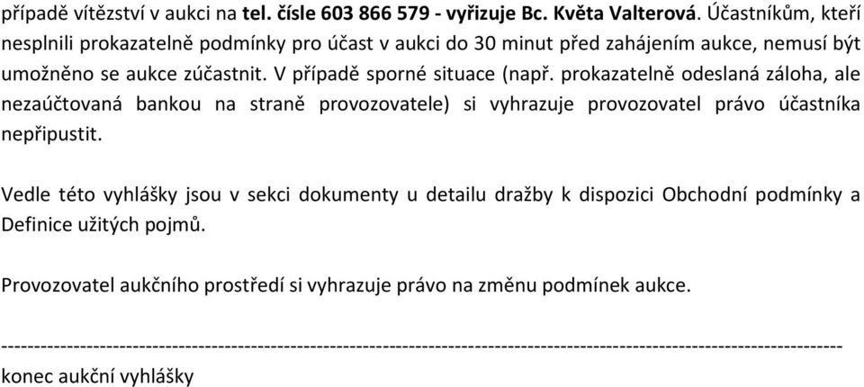 prokazatelně odeslaná záloha, ale nezaúčtovaná bankou na straně provozovatele) si vyhrazuje provozovatel právo účastníka nepřipustit.