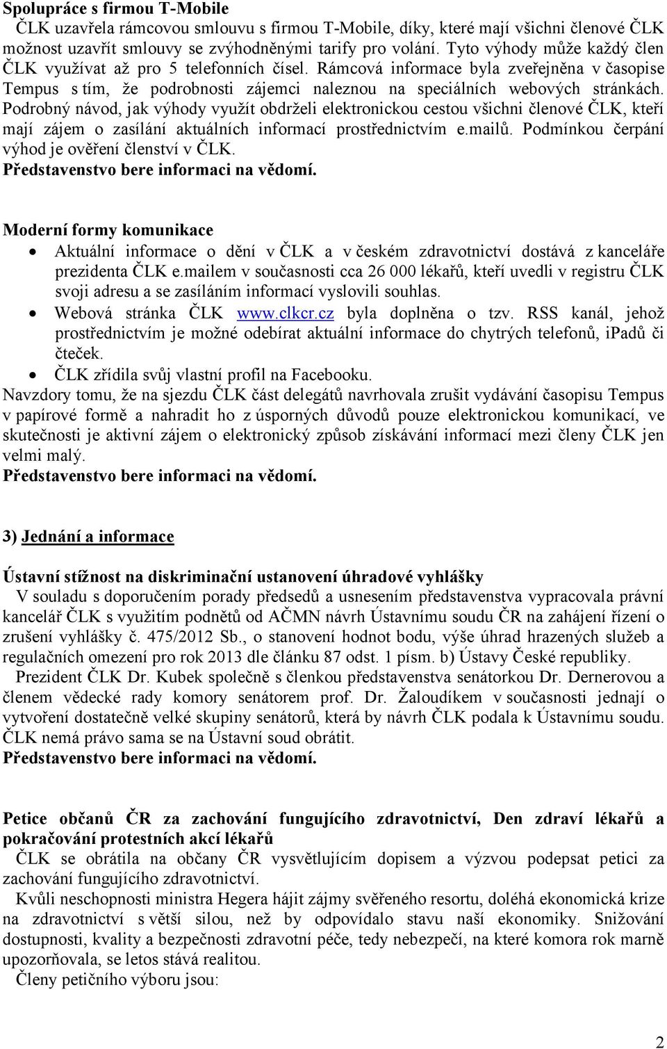 Podrobný návod, jak výhody využít obdrželi elektronickou cestou všichni členové ČLK, kteří mají zájem o zasílání aktuálních informací prostřednictvím e.mailů.