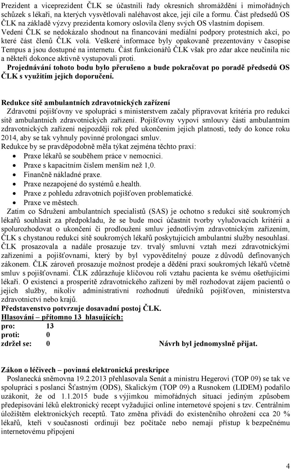 Vedení ČLK se nedokázalo shodnout na financování mediální podpory protestních akcí, po které část členů ČLK volá.