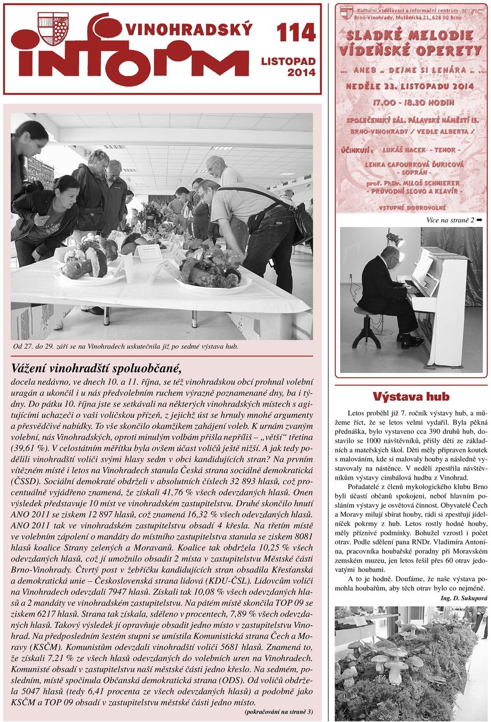 Ìjna jste se setk vali na nïkter ch vinohradsk ch mìstech s agitujìcìmi uchazeëi o vaöi voliëskou p ÌzeÚ, z jejichû st se hrnuly mnohè argumenty a p esvïdëivè nabìdky.