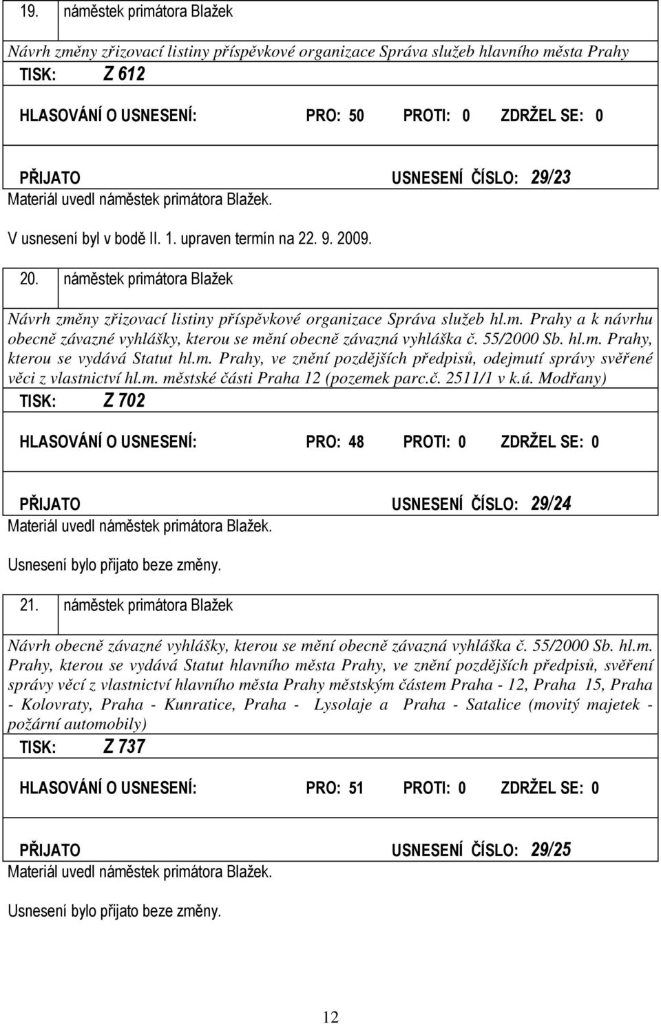 9. 20. náměstek primátora Blažek Návrh změny zřizovací listiny příspěvkové organizace Správa služeb hl.m. Prahy a k návrhu obecně závazné vyhlášky, kterou se mění obecně závazná vyhláška č.