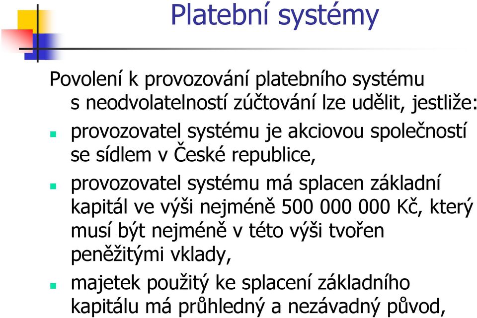 má splacen základní kapitál ve výši nejméně 500 000 000 Kč, který musí být nejméně v této výši