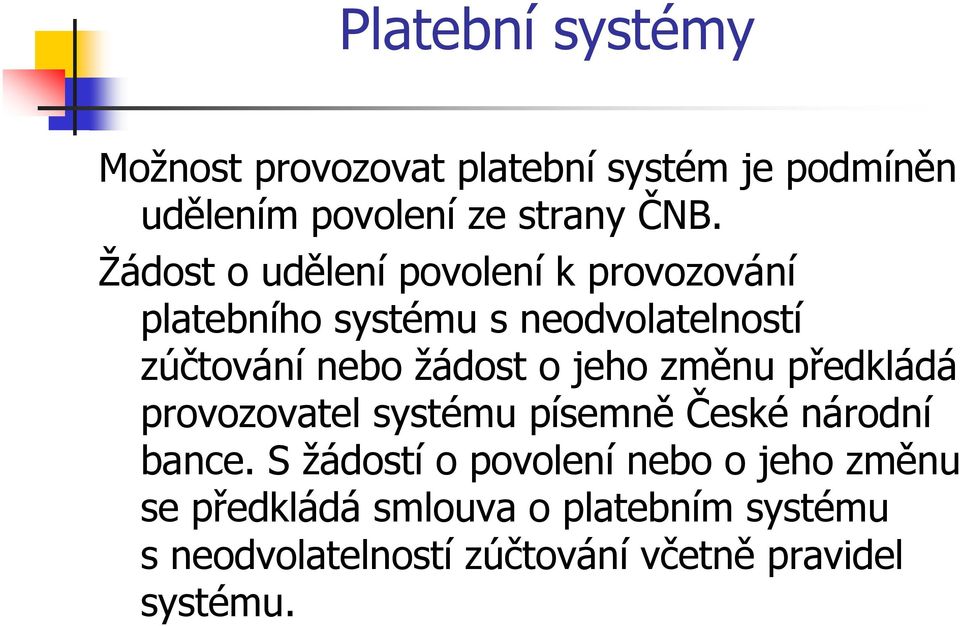 žádost o jeho změnu předkládá provozovatel systému písemně České národní bance.