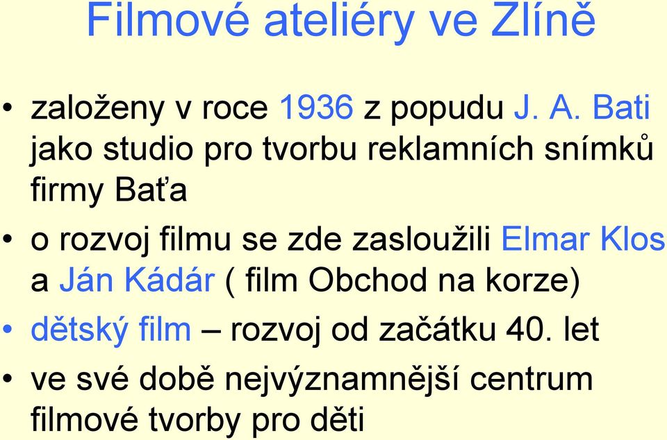 se zde zasloužili Elmar Klos a Ján Kádár ( film Obchod na korze) dětský