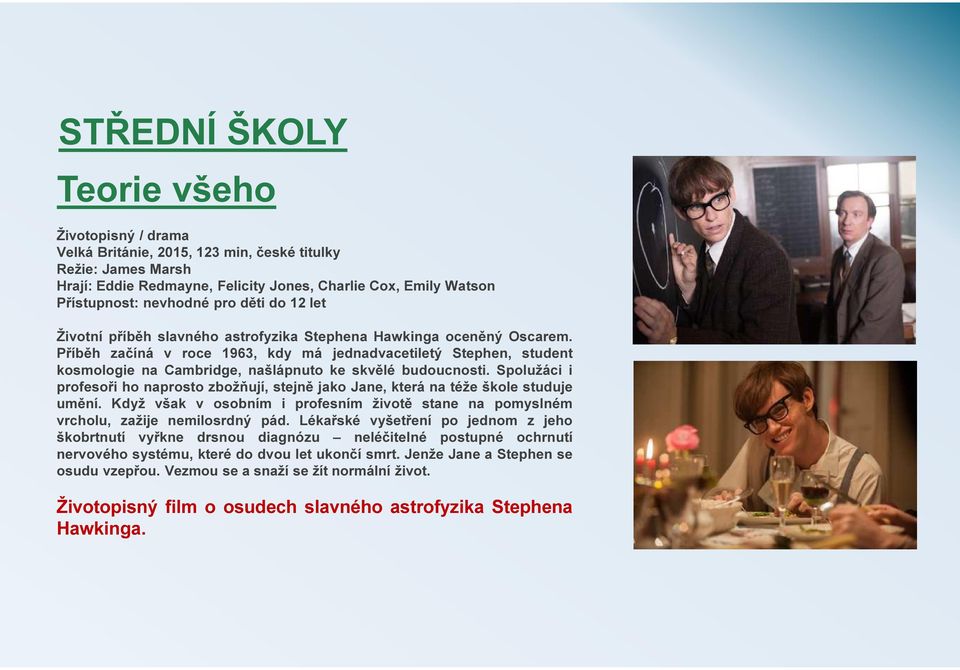 Příběh začíná v roce 1963, kdy má jednadvacetiletý Stephen, student kosmologie na Cambridge, našlápnuto ke skvělé budoucnosti.