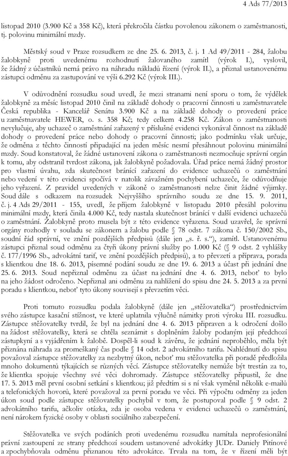 ), a přiznal ustanovenému zástupci odměnu za zastupování ve výši 6.292 Kč (výrok III.). V odůvodnění rozsudku soud uvedl, že mezi stranami není sporu o tom, že výdělek žalobkyně za měsíc listopad