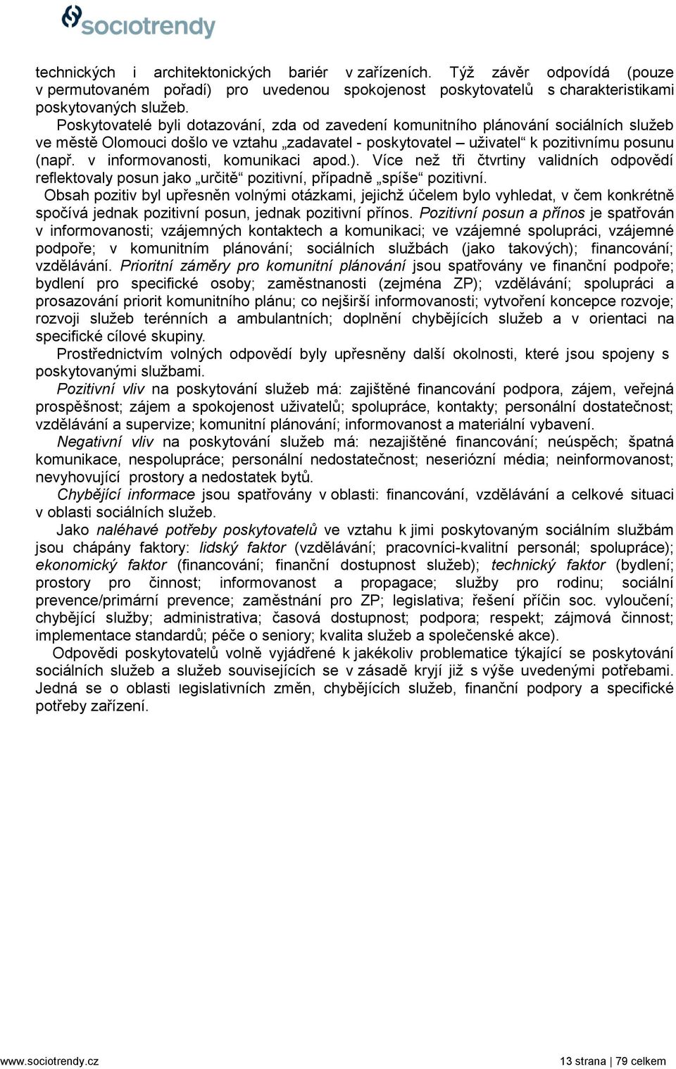 v informovanosti, komunikaci apod.). Více neţ tři čtvrtiny validních odpovědí reflektovaly posun jako určitě pozitivní, případně spíše pozitivní.