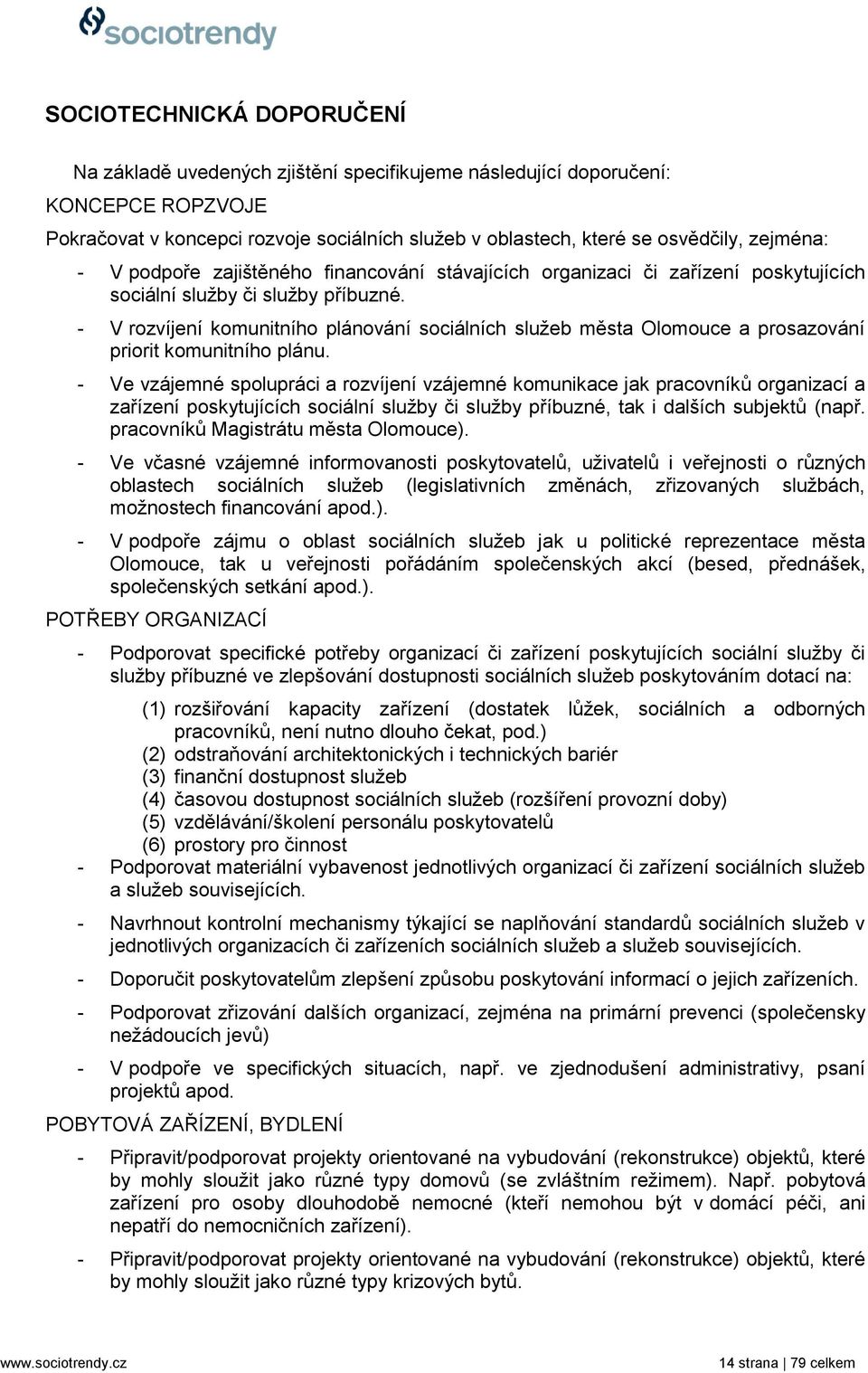 - V rozvíjení komunitního plánování sociálních sluţeb města Olomouce a prosazování priorit komunitního plánu.