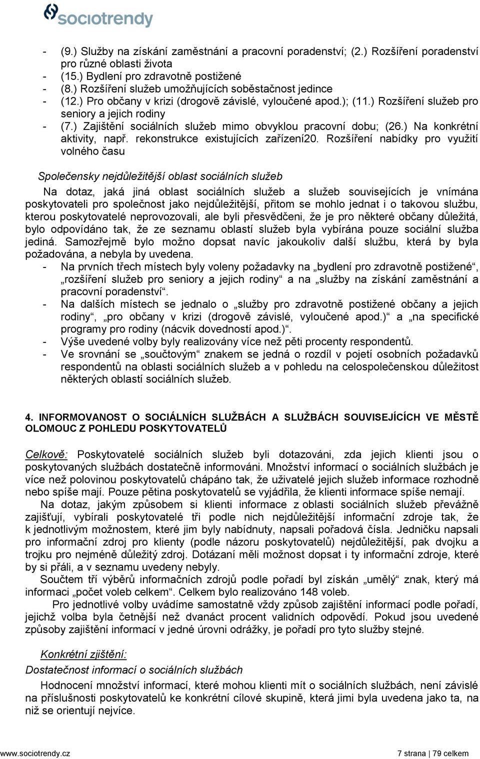 ) Zajištění sociálních sluţeb mimo obvyklou pracovní dobu; (26.) Na konkrétní aktivity, např. rekonstrukce existujících zařízení20.