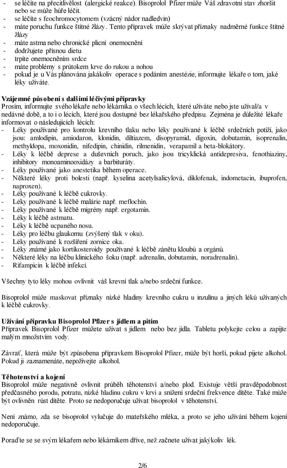 Tento přípravek může skrývat příznaky nadměrné funkce štítné žlázy - máte astma nebo chronické plicní onemocnění - dodržujete přísnou dietu - trpíte onemocněním srdce - máte problémy s průtokem krve