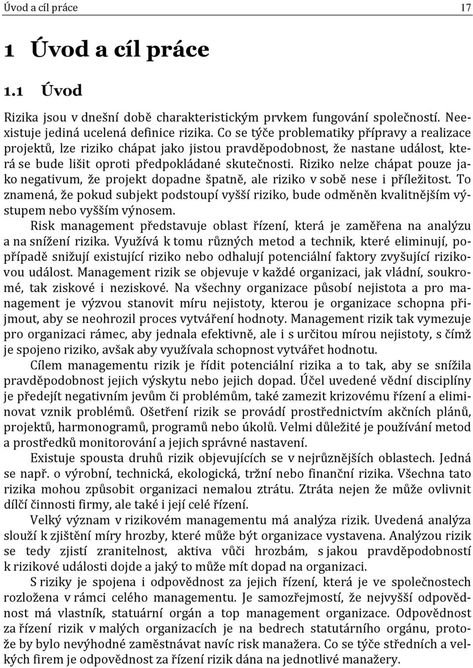 Riziko nelze chápat pouze jako negativum, že projekt dopadne špatně, ale riziko v sobě nese i příležitost.