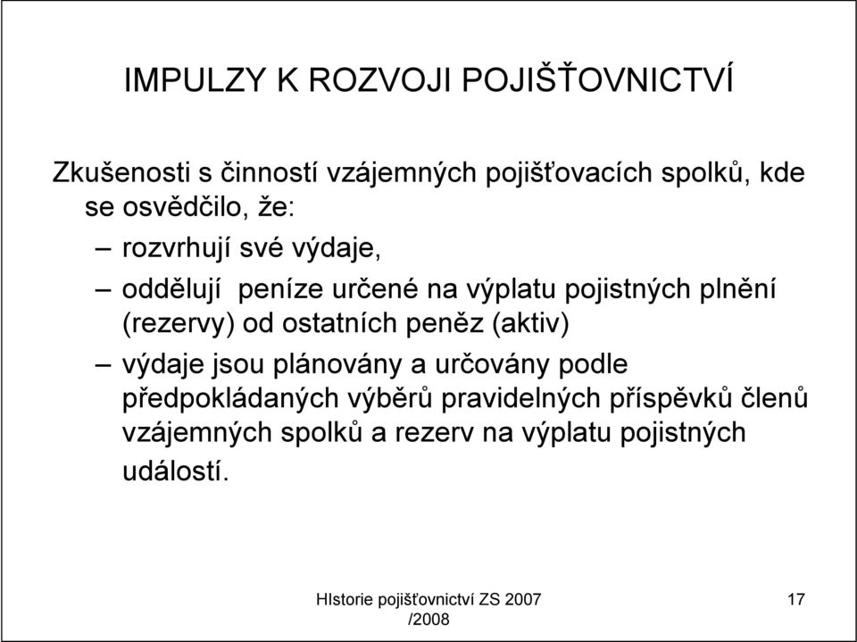 (rezervy) od ostatních peněz (aktiv) výdaje jsou plánovány a určovány podle předpokládaných