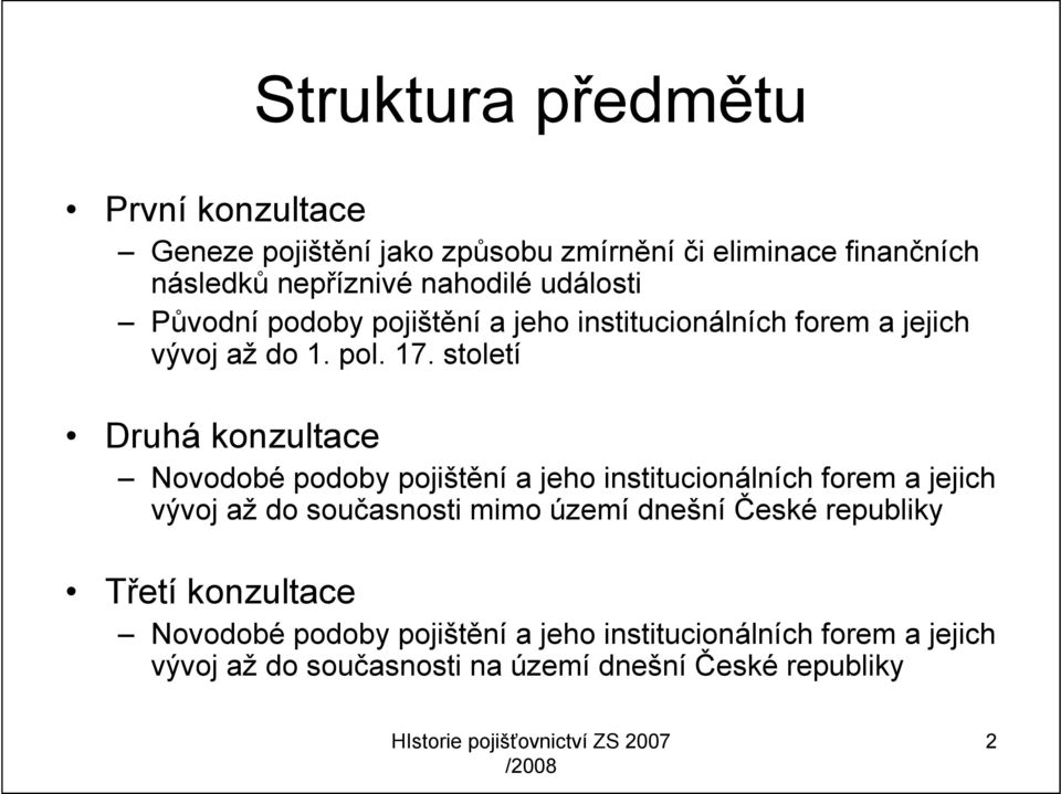 století Druhá konzultace Novodobé podoby pojištění a jeho institucionálních forem a jejich vývoj až do současnosti mimo území