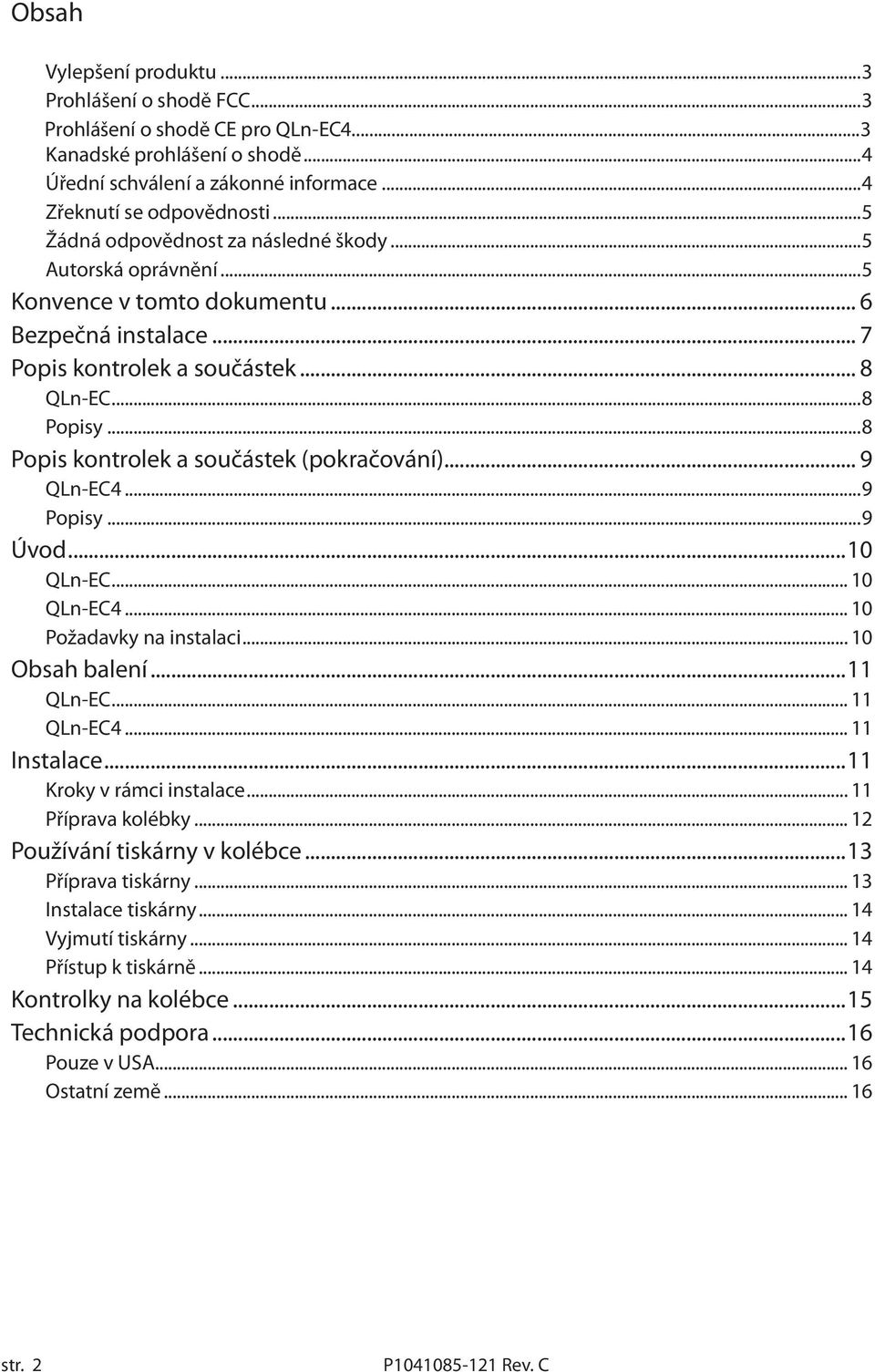 ..8 Popis kontrolek a součástek (pokračování)... 9 QLn-EC4...9 Popisy...9 Úvod...10 QLn-EC... 10 QLn-EC4... 10 Požadavky na instalaci... 10 Obsah balení...11 QLn-EC... 11 QLn-EC4... 11 Instalace.