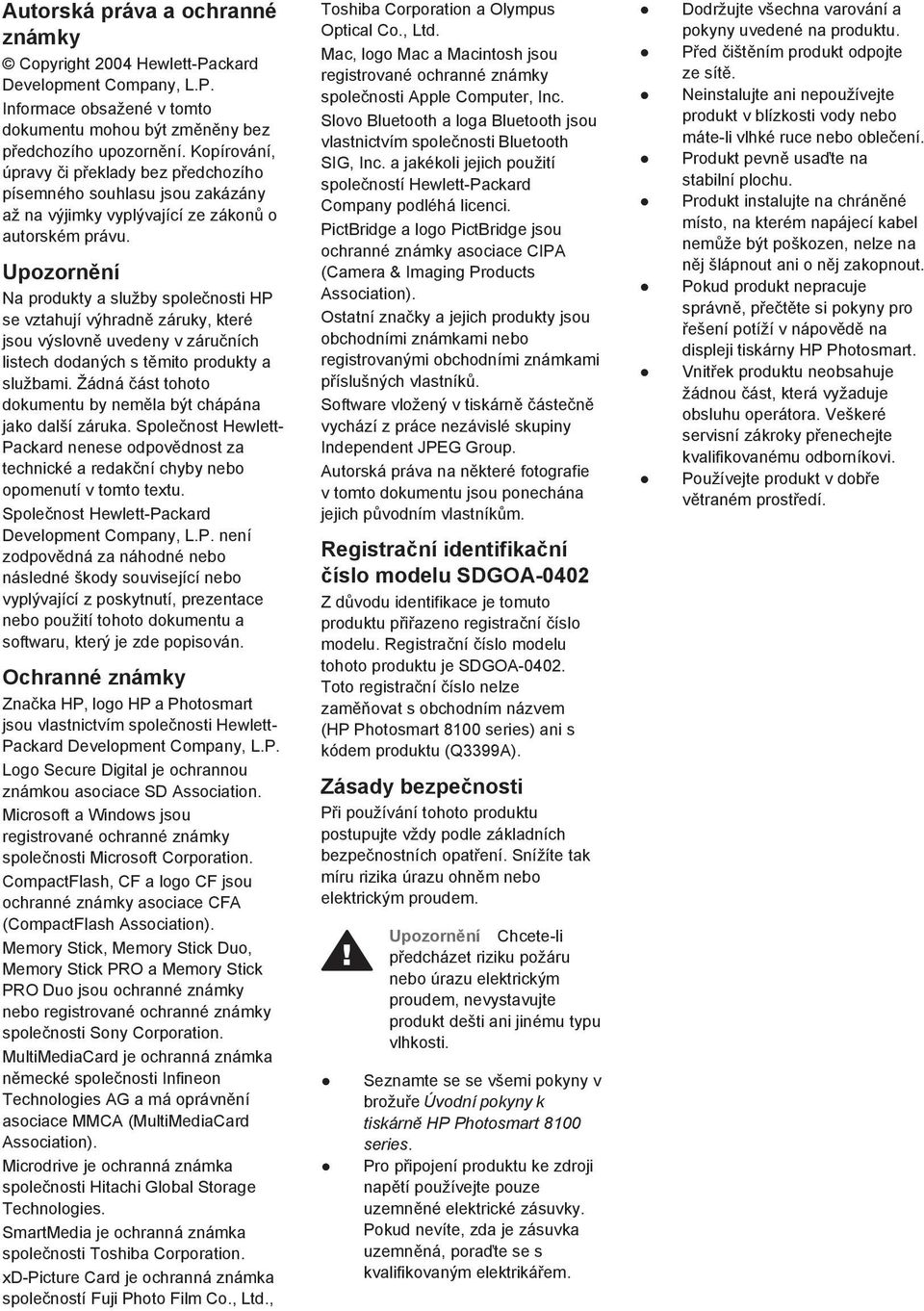 Upozornění Na produkty a služby společnosti HP se vztahují výhradně záruky, které jsou výslovně uvedeny v záručních listech dodaných s těmito produkty a službami.